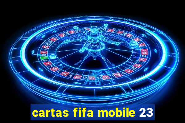 cartas fifa mobile 23